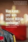 Was Kann Und Was Leistet Militarseelsorge?: Seelsorge Und Religion in Den Deutschen Streitkraften. Unter Mitwirkung Von Veronika Drews-Galle Im Auftra