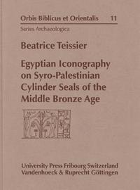 Beatrice Teissier - Egyptian Iconography on Syro-Palestinian Cylinder Seals of the Middle Bronze Age, Inbunden