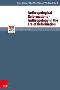 Anthropological Reformations -- Anthropology in the Era of Reformation