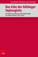 Das Erbe Der Gottinger Septuaginta: Festschrift Aus Anlass Des 100. Geburtstages Von Robert Hanhart (1925-2025)