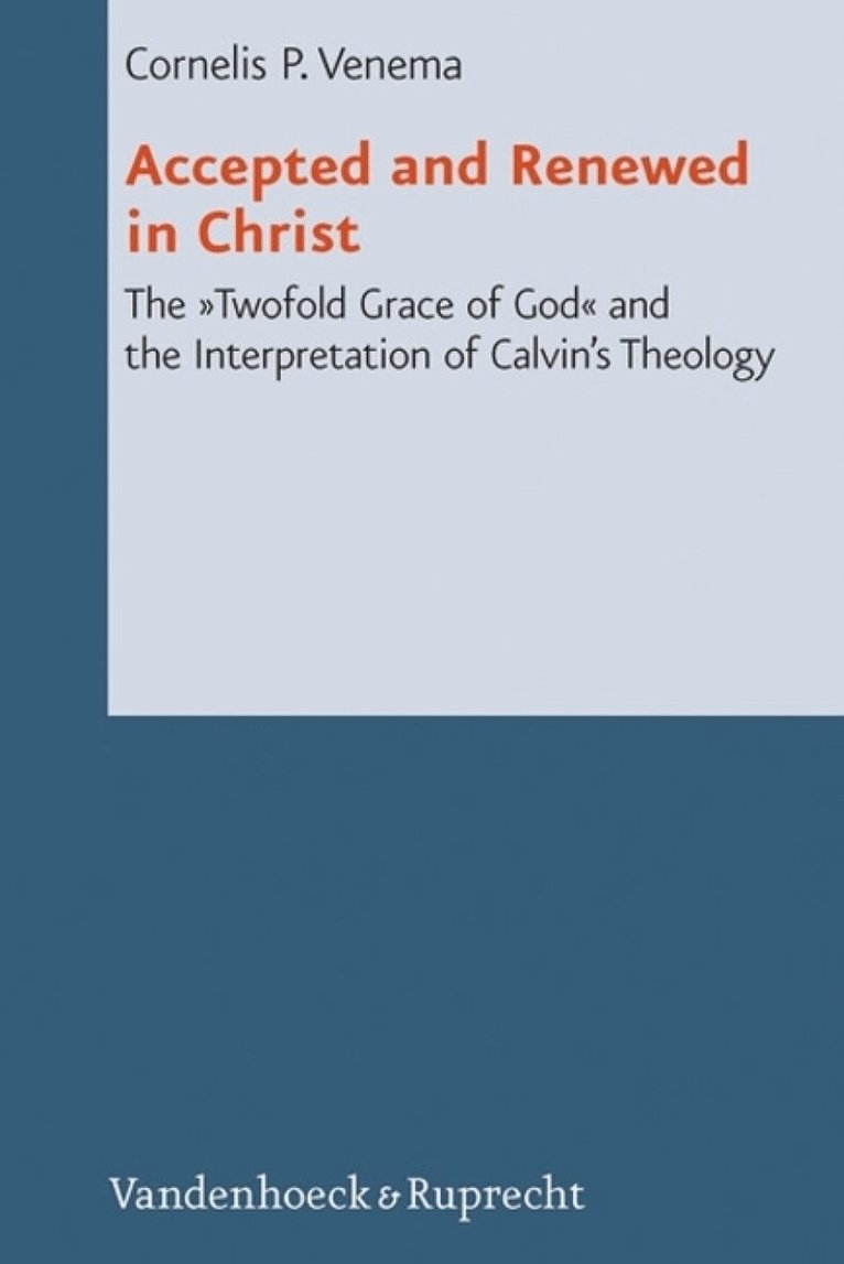 Cornelis P. Venema - Accepted and Renewed in Christ, Inbunden