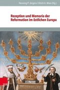 Rezeption Und Memoria Der Reformation Im Ostlichen Europa