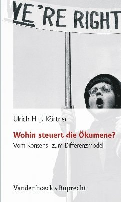 Ulrich Hj Kortner - Wohin Steuert Die Okumene?: Vom Konsens- Zum Differenzmodell, Häftad