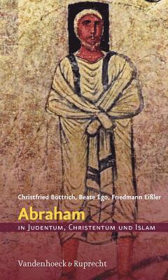Christfried Bottrich - Abraham in Judentum, Christentum Und Islam, Inbunden