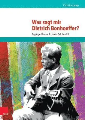 Christina Lange - Was Sagt Mir Dietrich Bonhoeffer?: Zugänge Für Den Ru in Der Sek I Und II, Häftad. Tillgänglighet: Lägg i varukorg