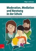 Moderation, Mediation Und Beratung in Der Schule: Lern- Und Arbeitsbuch Fur Padagogische Und Soziale Berufe. Elib
