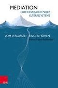 Mediation hocheskalierender Elternsysteme