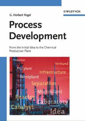 G. Herbert Vogel - Process Development: From the Initial Idea to the Chemical Production Plant, Häftad