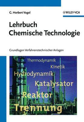 G. Herbert Vogel - Lehrbuch Chemische Technologie: Grundlagen Verfahrenstechnischer Anlagen, Häftad