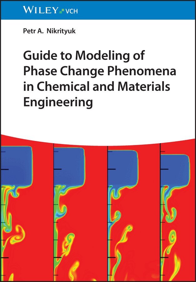 Petr A. Nikrityuk - Guide to Modeling of Phase Change Phenomena in Chemical and Materials Engineering, Inbunden