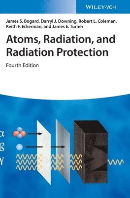 James S. Bogard, Darryl J. Downing, Robert L. Coleman, Keith F. Eckerman, James E. Turner - Atoms, Radiation, and Radiation Protection, Inbunden