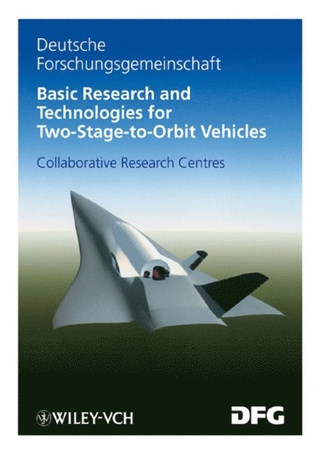 Siegfried Wagner, Gottfried Sachs, Dieter Jacob - Basic Research and Technologies for Two-Stage-to-Orbit Vehicles, E-bok