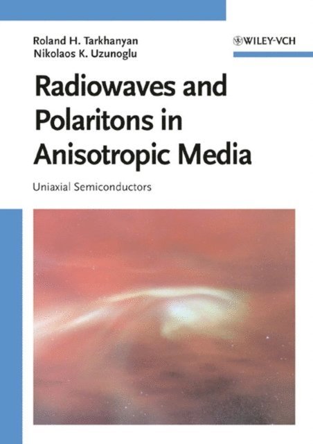 Nikolaos K. Uzunoglu, Roland H. Tarkhanyan - Radiowaves and Polaritons in Anisotropic Media, E-bok