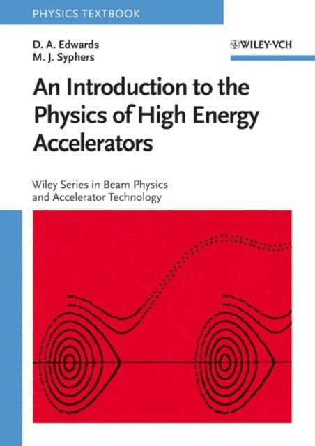 M. J. Syphers, D. A. Edwards - Introduction to the Physics of High Energy Accelerators, E-bok