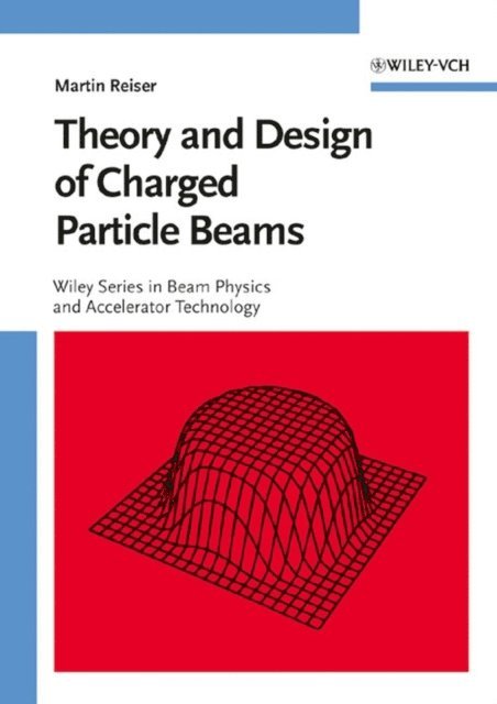 Martin Reiser - Theory and Design of Charged Particle Beams, E-bok