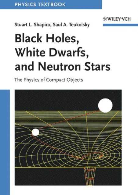 Saul A. Teukolsky, Stuart L. Shapiro - Black Holes, White Dwarfs and Neutron Stars, E-bok