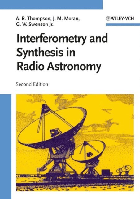 Jr. George W. Swenson, James M. Moran, A. Richard Thompson - Interferometry and Synthesis in Radio Astronomy, E-bok