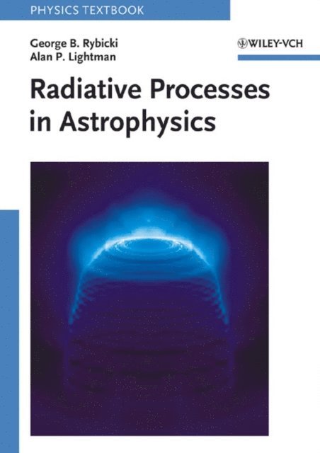 Alan P. Lightman, George B. Rybicki - Radiative Processes in Astrophysics, E-bok