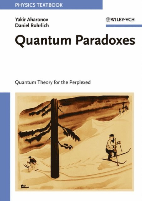Daniel Rohrlich, Yakir Aharonov - Quantum Paradoxes, E-bok
