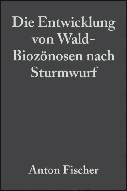 Anton Fischer - Die Entwicklung von Wald-Biozönosen nach Sturmwurf, E-bok