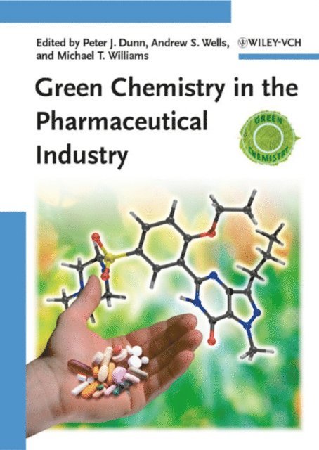 Michael T. Williams, Andrew Wells, Peter J. Dunn - Green Chemistry in the Pharmaceutical Industry, E-bok