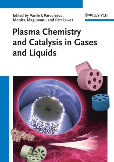 Petr Lukes, Monica Magureanu, Vasile I. Parvulescu - Plasma Chemistry and Catalysis in Gases and Liquids, E-bok