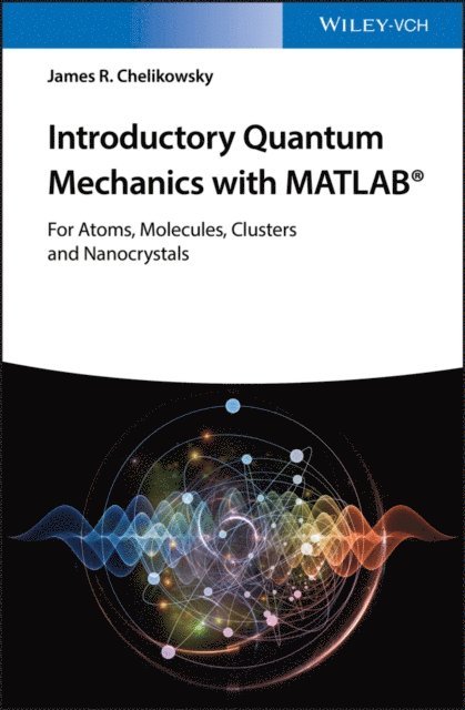 James R. Chelikowsky - Introductory Quantum Mechanics with MATLAB, E-bok