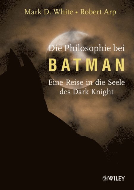 Robert Arp, Mark D. White, William Irwin - Die Philosophie bei Batman, E-bok