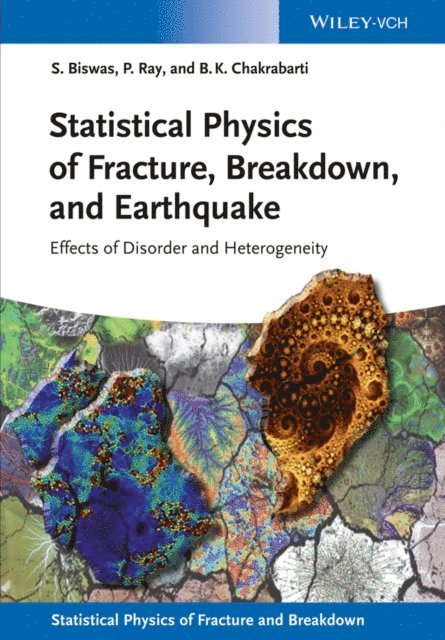 Bikas K. Chakrabarti, Purusattam Ray, Soumyajyoti Biswas - Statistical Physics of Fracture, Breakdown, and Earthquake, E-bok