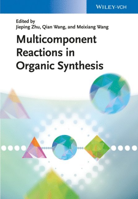 Meixiang Wang, Qian Wang, Jieping Zhu - Multicomponent Reactions in Organic Synthesis, E-bok