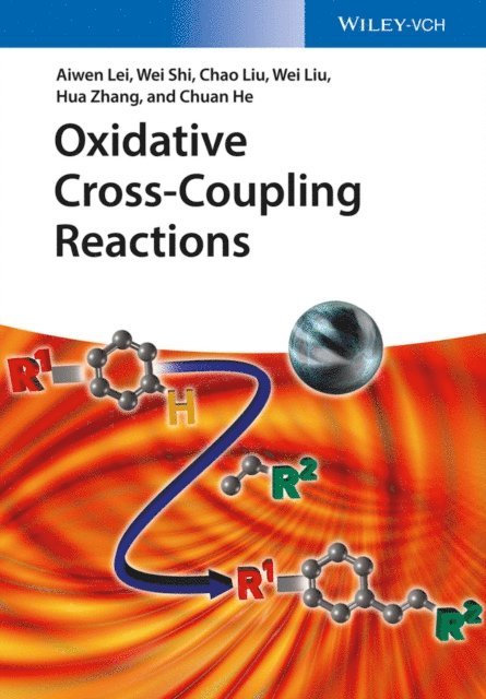 Chuan He, Hua Zhang, Wei Liu, Chao Liu, Wei Shi, Aiwen Lei - Oxidative Cross-Coupling Reactions, E-bok