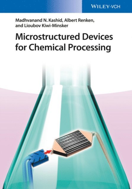 Lioubov Kiwi-Minsker, Albert Renken, Madhvanand N. Kashid - Microstructured Devices for Chemical Processing, E-bok