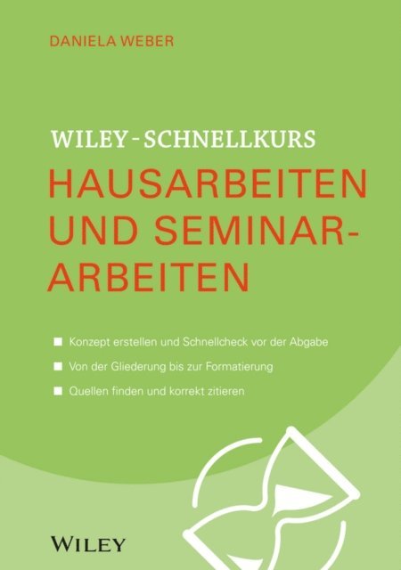 Daniela Weber - Wiley-Schnellkurs Hausarbeiten und Seminararbeiten, E-bok