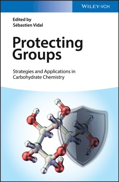 Sebastien Vidal - Protecting Groups: Strategies and Applications in Carbohydrate Chemistry, E-bok
