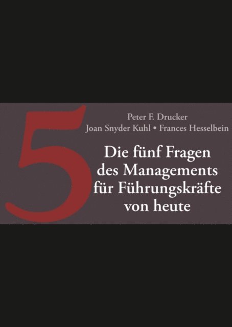 Frances Hesselbein, Joan Snyder Kuhl, Peter F. Drucker - Die fünf Fragen des Managements für Führungskräfte von heute, E-bok