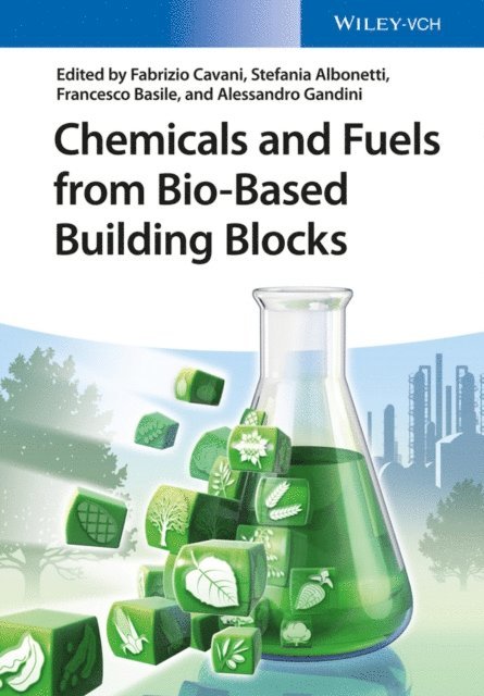 Alessandro Gandini, Francesco Basile, Stefania Albonetti, Fabrizio Cavani - Chemicals and Fuels from Bio-Based Building Blocks, E-bok