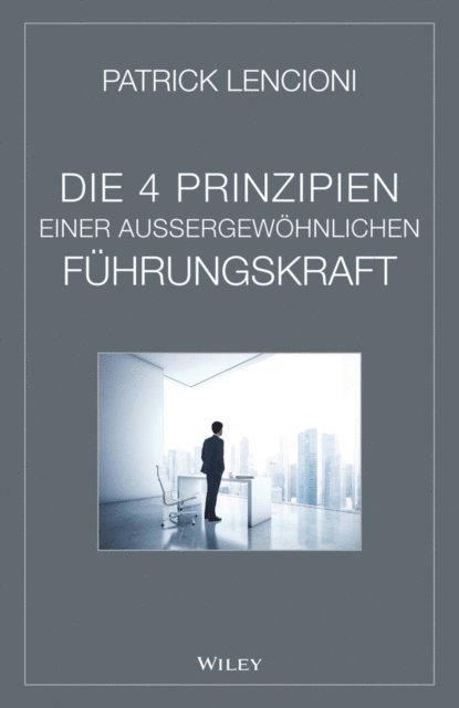 Patrick M. Lencioni - Die 4 Prinzipien Einer Aussergewöhnlichen Führungskraft, E-bok