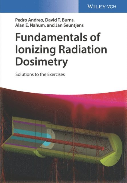 Jan Seuntjens, Alan E. Nahum, David T. Burns, Pedro Andreo - Fundamentals of Ionizing Radiation Dosimetry, E-bok