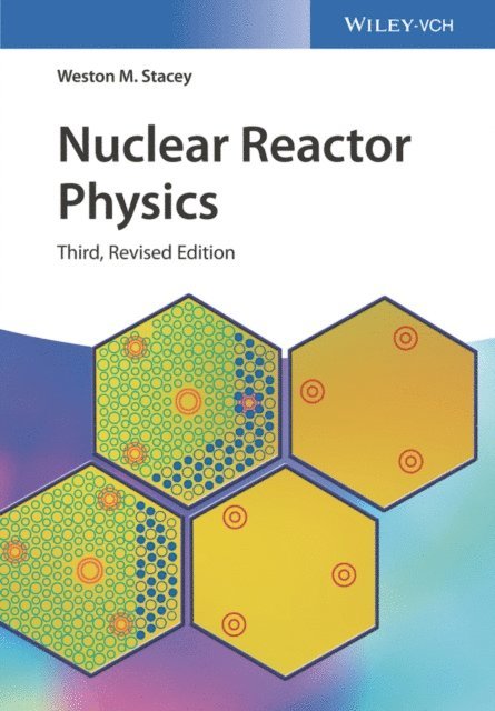 Weston M. Stacey - Nuclear Reactor Physics, E-bok