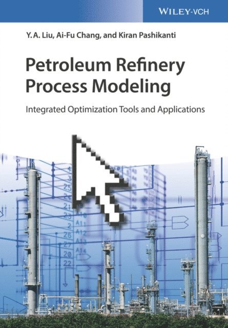 Kiran Pashikanti, Ai-Fu Chang, Y. A. Liu - Petroleum Refinery Process Modeling, E-bok