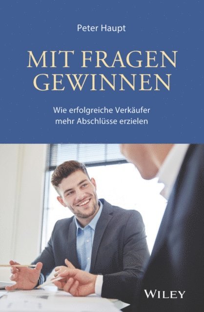 Peter Haupt - Mit Fragen gewinnen: Wie erfolgreiche Verkaufer mehr Abschlusse erzielen, E-bok