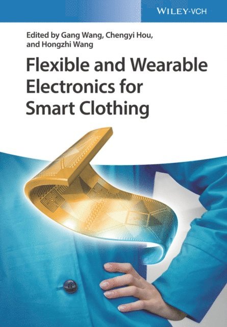 Hongzhi Wang, Chengyi Hou, Gang Wang - Flexible and Wearable Electronics for Smart Clothing, E-bok