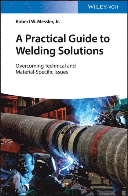 Jr. Robert W. Messler - Practical Guide to Welding Solutions, E-bok