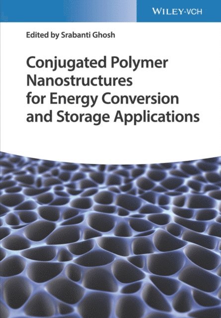Srabanti Ghosh - Conjugated Polymer Nanostructures for Energy Conversion and Storage Applications, E-bok