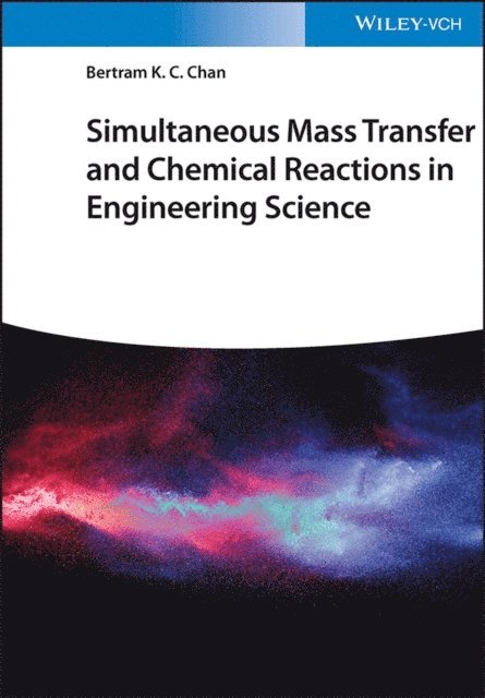 Bertram K. C. Chan - Simultaneous Mass Transfer and Chemical Reactions in Engineering Science, E-bok