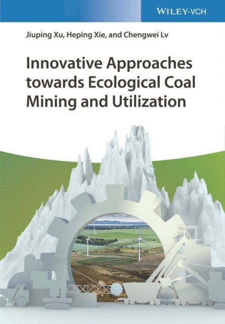 Chengwei Lv, Heping Xie, Jiuping Xu - Innovative Approaches towards Ecological Coal Mining and Utilization, E-bok