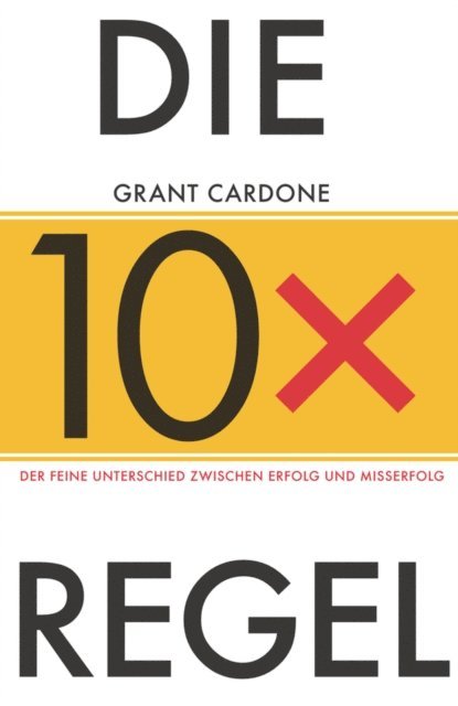 Grant Cardone - Die 10X-Regel, E-bok