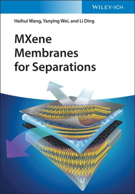 Li Ding, Yanying Wei, Haihui Wang - MXene Membranes for Separations, E-bok