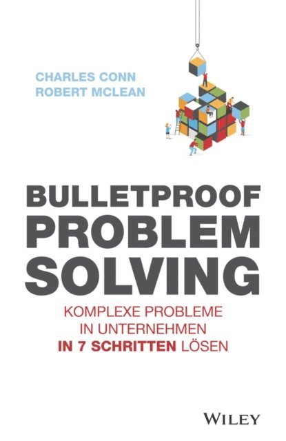 Robert McLean, Charles Conn - Bulletproof Problem Solving, E-bok