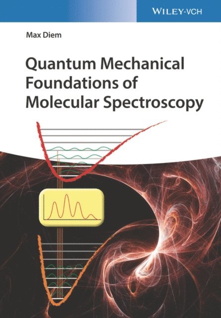 Max Diem - Quantum Mechanical Foundations of Molecular Spectroscopy, E-bok